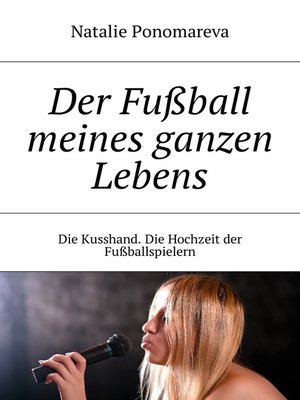 cover image of Der Fußball meines ganzen Lebens. Die Kusshand. Die Hochzeit der Fußballspielern
